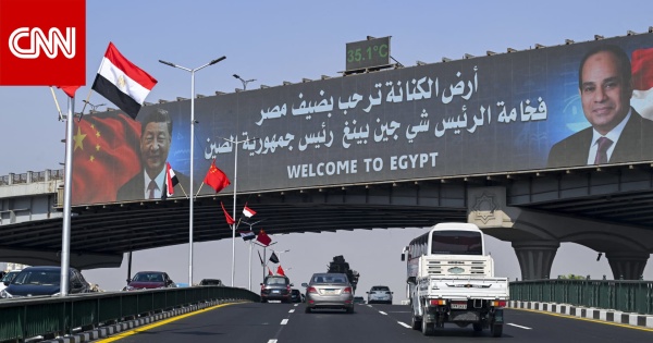 رئيس الصين يزور مصر وسط تقارب سياسي واقتصادي وخبراء لـcnn الزيارة تحمل أبعادا